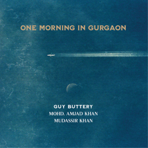Guy Buttery, Mohd. Amjad Khan & Mudassir K One Morning In Gurg (cd)