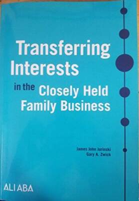 Transferring Interests in the Closely Held Family Business - VERY GOOD