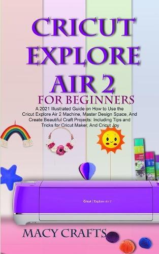 Macy Craft Cricut Explore Air 2 for Beginners (Paperback)