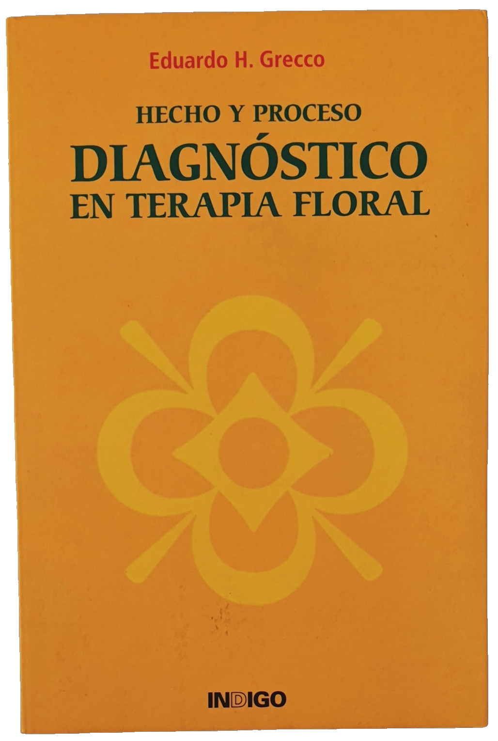 Hecho y Proceso: Diagóstico en Terapia Floral, Eduardo H. Grecco, Indigo (2007) - Eduardo H. Grecco