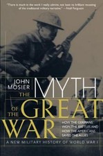 Myth of the Great War: A New Military Histor- paperback, John Mosier, 0060084332