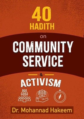 40 Hadith on Activism and Community Service by Mohannad Hakeem - 9781847741592