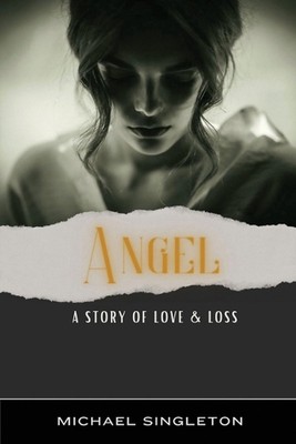 Angel: A Story of Love & Loss by Michael Singleton Paperback Book