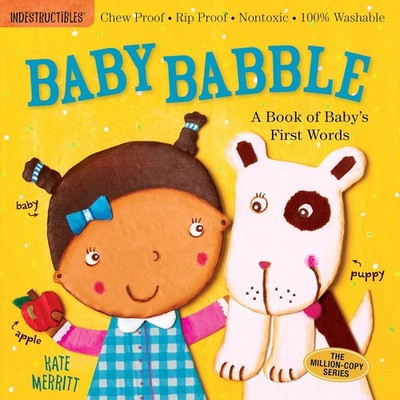 Indestructibles: Baby Babble: A Book of Baby's First Words: Chew Proof Paperback