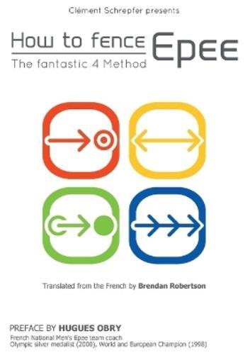 Cl�ment Schrepfer How to fence epee -The fantastic 4 method (Tascabile)