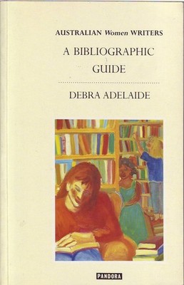 Dera Adelaide AUSTRALIAN WOMEN WRITERS - A BIBLIOGRAPHIC GUIDE 1st Ed. SC Book