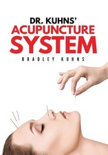 Bradley Kuhns Dr. Kuhns Acupuncture System (T...