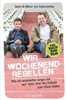 Wir Wochenendrebellen Wie ein autistischer Junge und sein Vater über den Fußb...