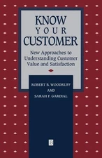 Know Your Customer: New Approaches to Understanding Customer Value and Satisfact