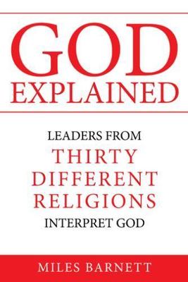 God Explained : Leaders from Thirty Different Religions Interpret God, Paperb...