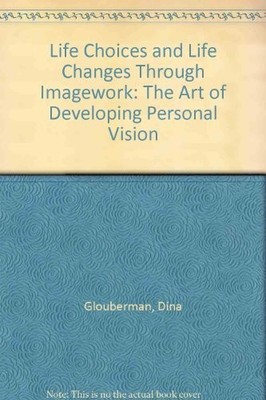 Life Choices and Life Changes Through Imagework: The Art of Developing Perso...