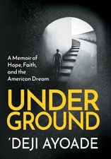 Underground: A Memoir of Hope, Faith, and the American Dream by 'Deji Ayoade (En