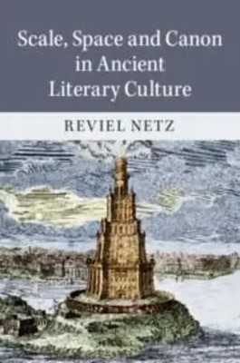 Scale, Space and Canon in Ancient Literary Culture | Reviel Netz | Englisch