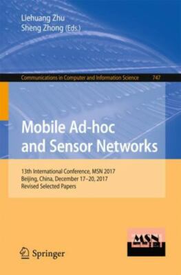 Mobile Ad-hoc and Sensor Networks : 13th International Conference, Msn 2017, ...