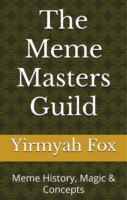 Yirmyah Fox The Meme Masters Guild: Meme History, Magic & Concepts