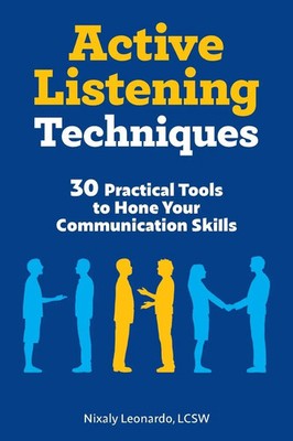 Active Listening Techniques 30 Practical Tools to Hone Your Communication Skills