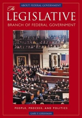 The Legislative Branch of Federal Government People Process and P