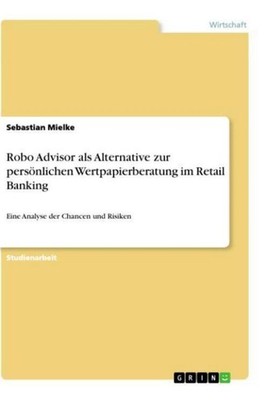 Robo Advisor als Alternative zur persönlichen Wertpapierberatung im Retail Banki