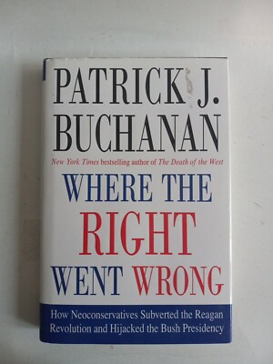 Where the Right Went Wrong: How Neoconservatives Subverted the Reagan...