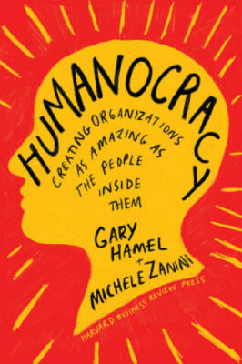 Humanocracy: Creating Organizations as Amazing as the People Inside Them - GOOD