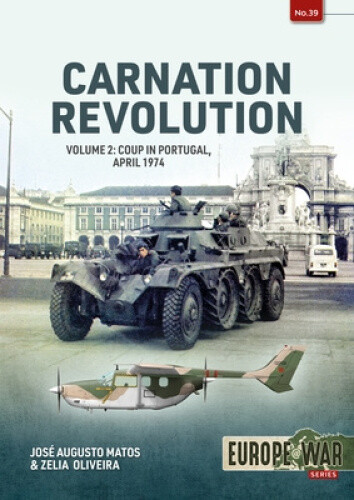 Carnation Revolution: Volume 2 Coup in Portugal, April 1974 (Europe@war)