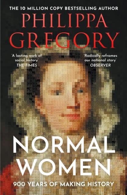 Normal Women 900 Years of Making History by Philippa Gregory (Paperback Book)