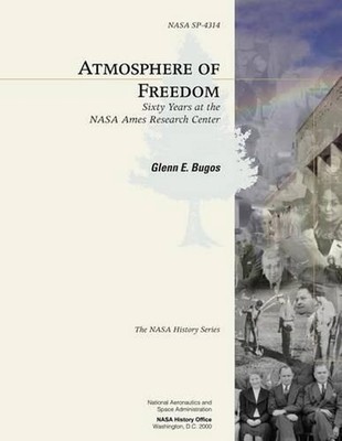 Atmosphere of Freedom: Sixty Years at the NASA Ames Research Center by National