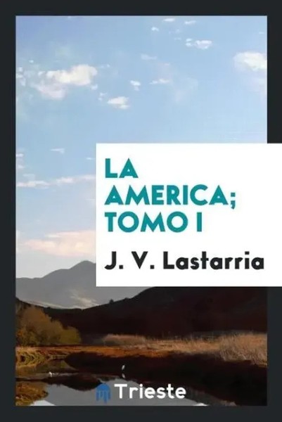 J. V. Lastarria | La America; Tomo I | Taschenbuch | Spanisch (2017)-image