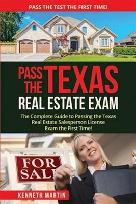 Pass the Texas Real Estate Exam : The Complete Guide to Passing the Texas Rea...