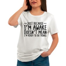 Just Because I'm Awake Mens T-Shirt, Funny Novelty Rude Joke Gift Idea Tee