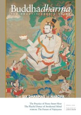 BUDDHADHARMA MAGAZINE | SPRING 2024 | THE SIX DHARMAS OF NAROPA