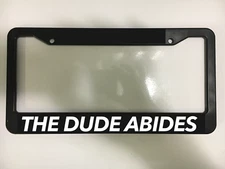 THE DUDE ABIDES FUNNY BIG LEBOWSKI Jeffrey FUNNY Black License Plate Frame NEW