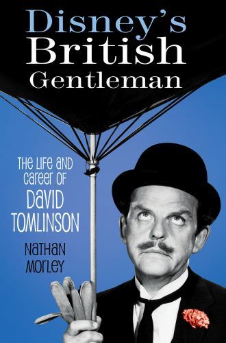 Disney's British Gentleman : The Life and Career of David Tomlinson by Nathan...