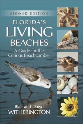 Florida's Living Beaches: A Guide for the Curious Beachcomber by Witherington, 