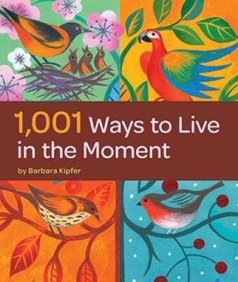 1,001 Ways to Live in the Moment - Paperback By Kipfer, Barbara Ann - GOOD