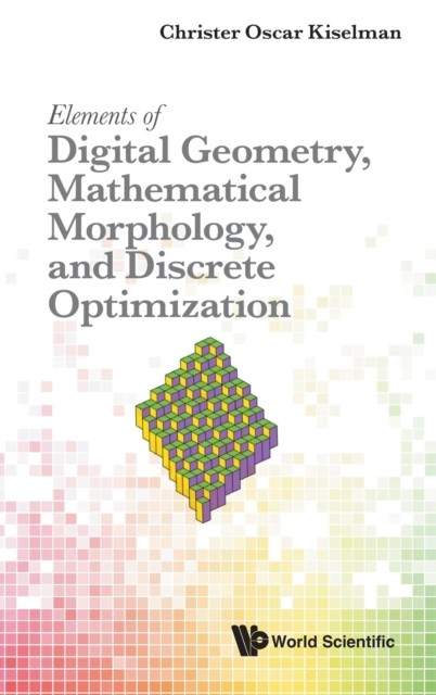 Elements Of Digital Geometry, Mathematical  by Christer Oscar Kiselman HARDBACK