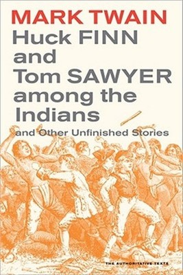 Huck Finn and Tom Sawyer Among the Indians: And Other Unfinished Stories (Paperb