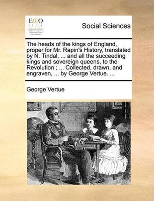 The Heads of the Kings of England, Proper for Mr. Rapin's History, Translated by