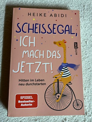 Scheißegal, ich mach das jetzt!: Mitten im Leben neu durchstarten  |   509