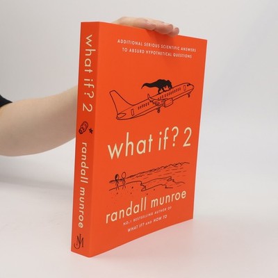 What if? 2 : additional serious scientific answers to absurd hypothetical...