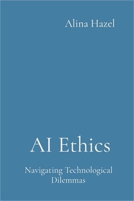 AI Ethics: Navigating Technological Dilemmas (Paperback or Softback)
