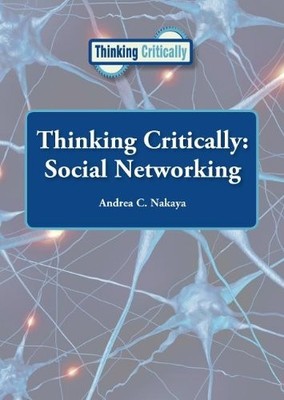 SOCIAL NETWORKING (THINKING CRITICALLY) By Andrea C. Nakaya - Hardcover