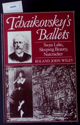 Tchaikovsky's ballets. Swan Lake, Sleeping Beauty, Nutcracker. Wiley, Roland Joh