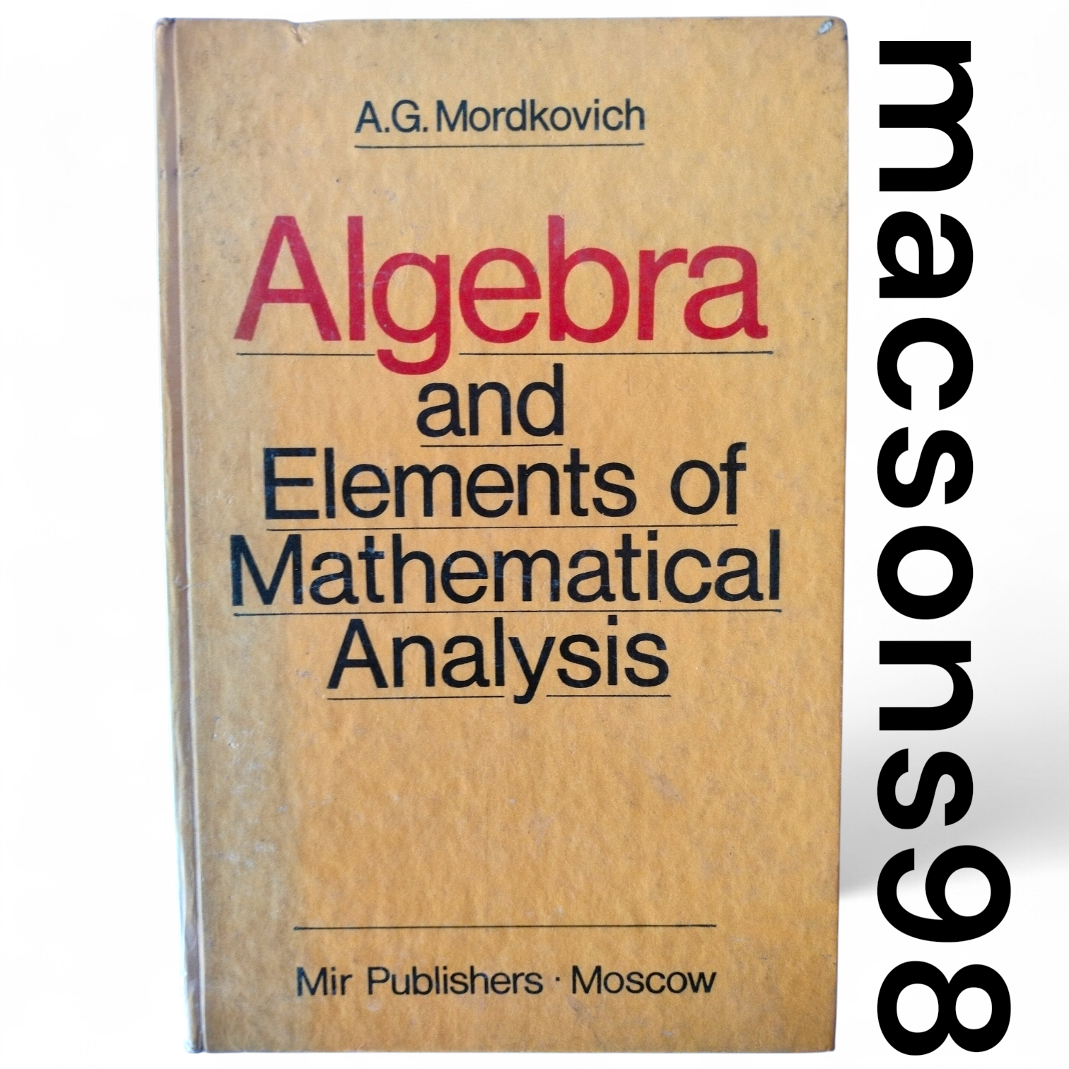 Algebra and Elements of Mathematical Analysis by A. G. Mordkovich Mir Publishers