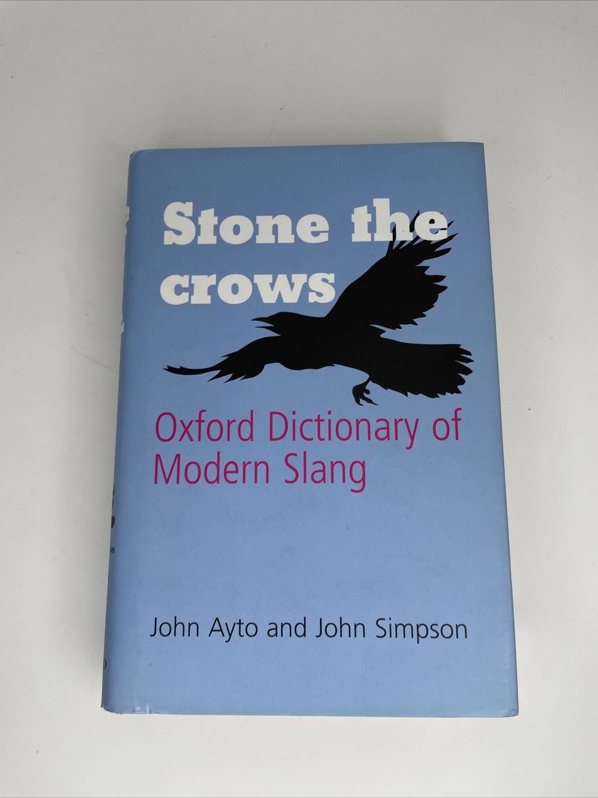 Stone the Crows Oxford Dictionary of Modern Slang by John Ayto, John Simpson (Hardcover, 2008