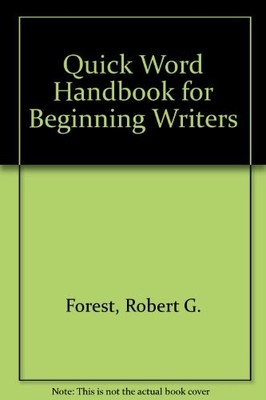 QUICK WORD HANDBOOK FOR BEGINNING WRITERS By Robert G. Forest & Rebecca A.
