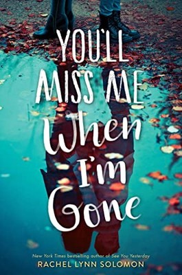 You'll Miss Me When I'm Gone,Rachel Lynn Solomon