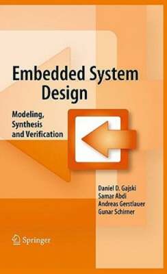 Embedded System Design: Modeling, Synthesis and Verification by Daniel D Gajski