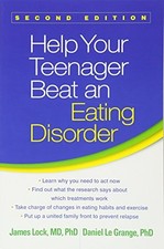 HELP YOUR TEENAGER BEAT AN EATING DISORDER, SECOND EDITION By James Lock & Le