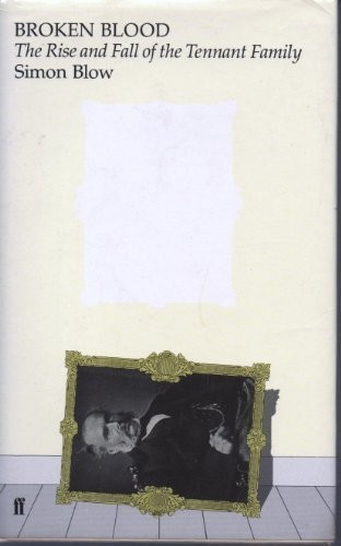 Broken Blood: The Rise and Fall of the Tennant Family-Simon Blow - Foto 1 di 1